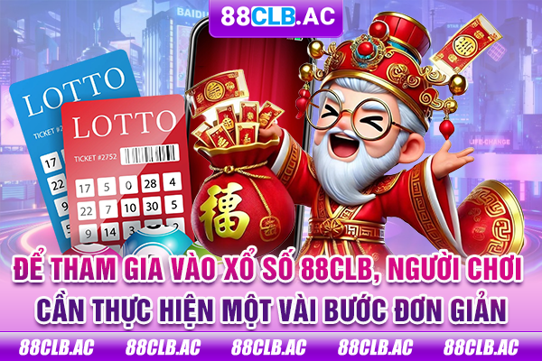 Để tham gia vào xổ số 88CLB, người chơi cần thực hiện một vài bước đơn giản