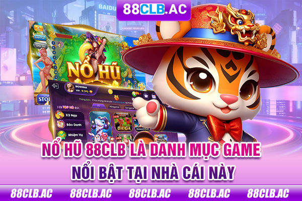 Nổ hũ 88CLB là danh mục game nổi bật tại nhà cái này