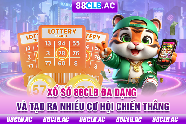 Xổ số 88CLB đa dạng và tạo ra nhiều cơ hội chiến thắng